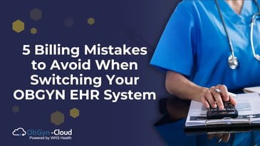 5 Billing Mistakes to Avoid When Switching Your OBGYN EHR System