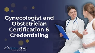 Gynecologist and Obstetrician Certification & Credentialing